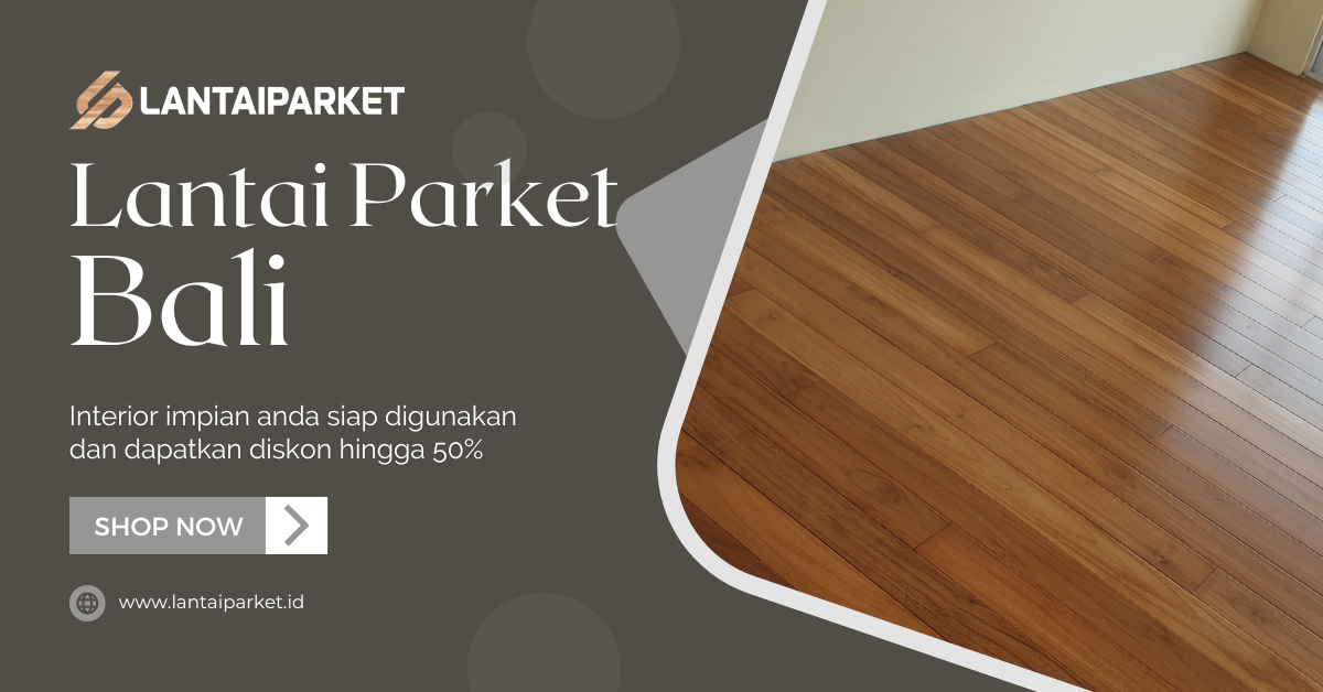 Lantai Parket Bali Rahasia Hunian Mewah yang Wajib Kamu Tahu! 1 Lantai Parket bali